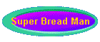 Super Bread Man